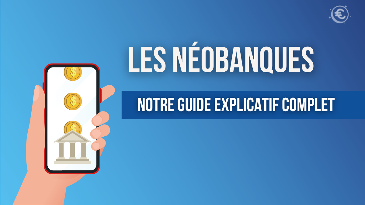 Notre guide explicatif sur les néobanques