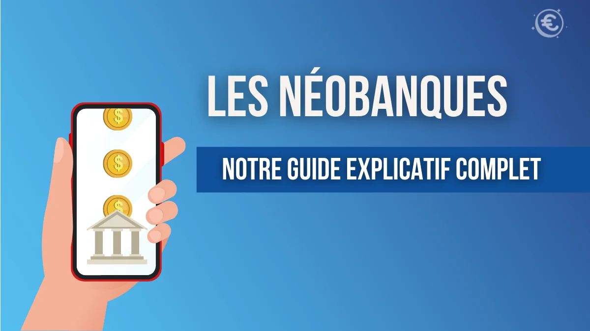 Notre guide explicatif sur les néobanques
