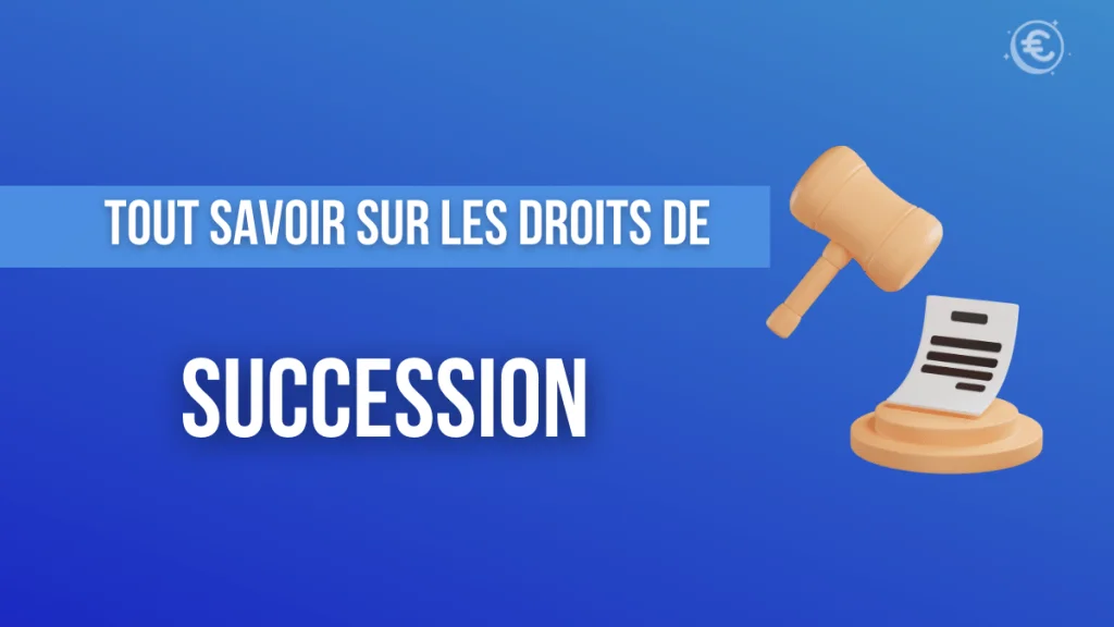 Tout savoir sur les droits de successions