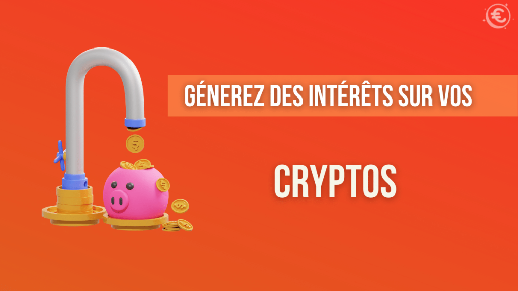 Générez des intérêts sur vos cryptos