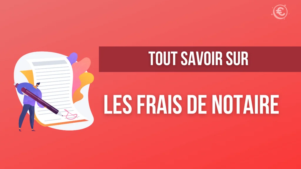 Tout savoir sur les frais de notaire