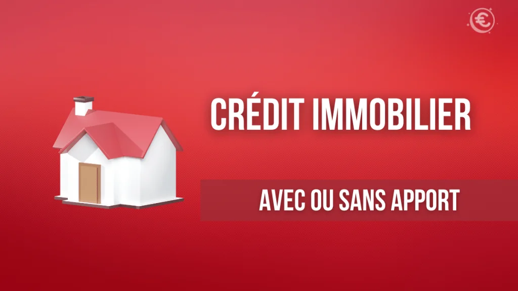 crédit immobilier : avec ou sans apport