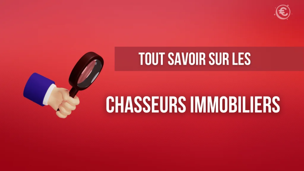Tout savoir sur les chasseurs immobiliers