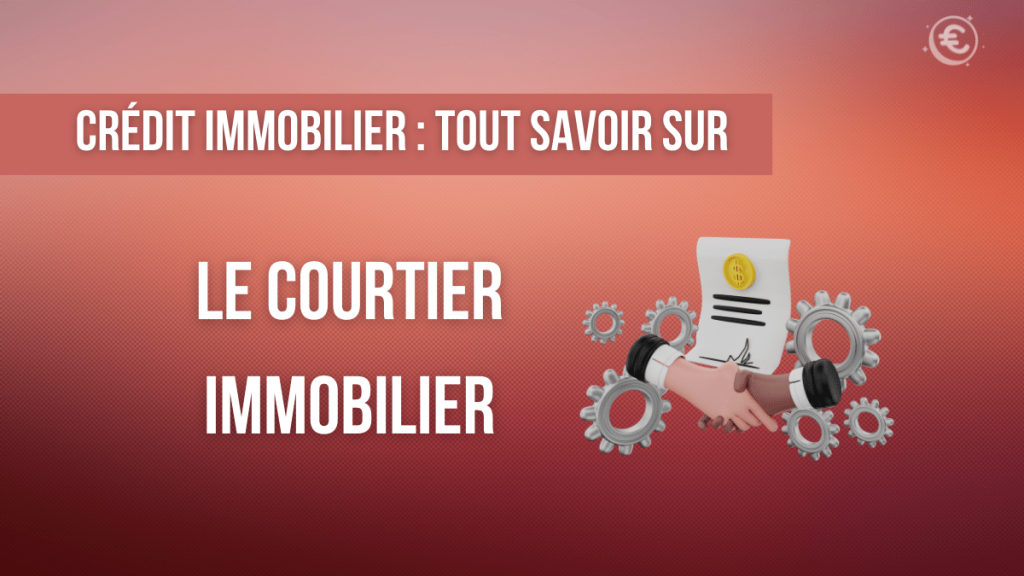 Le courtier - intermédiaire clé pour votre crédit immobilier ?