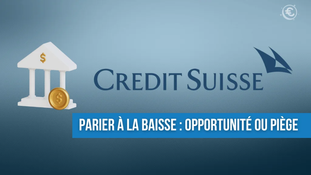 Shorter l’action Crédit Suisse : L’heure du crack bancaire a t’il sonné ?