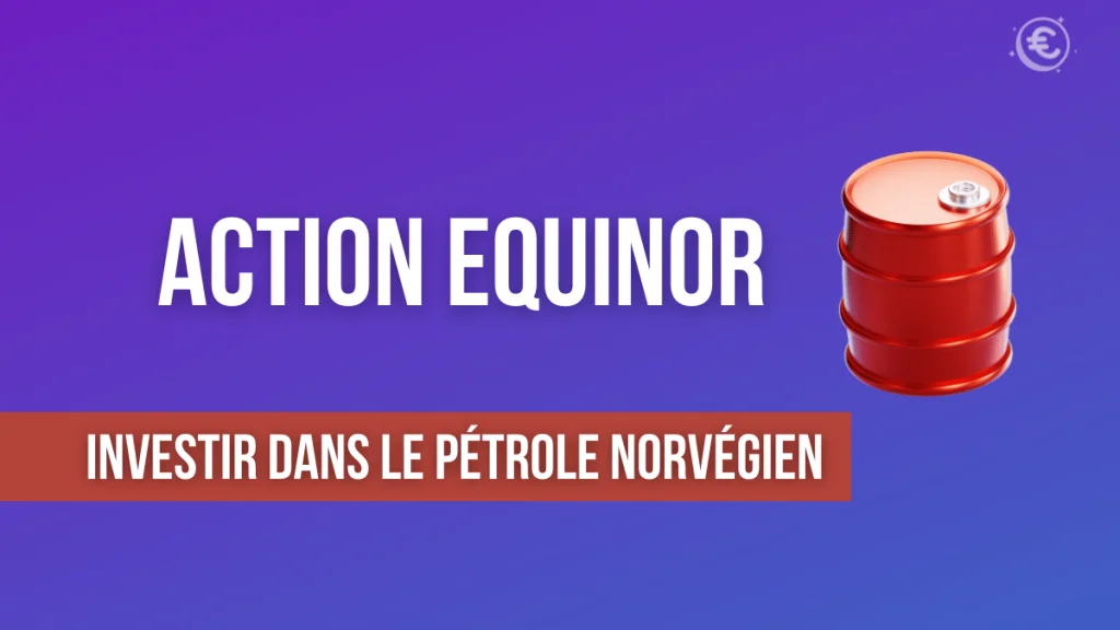 Action Equinor Bourse : Tout ce qu'il faut savoir avant d'investir